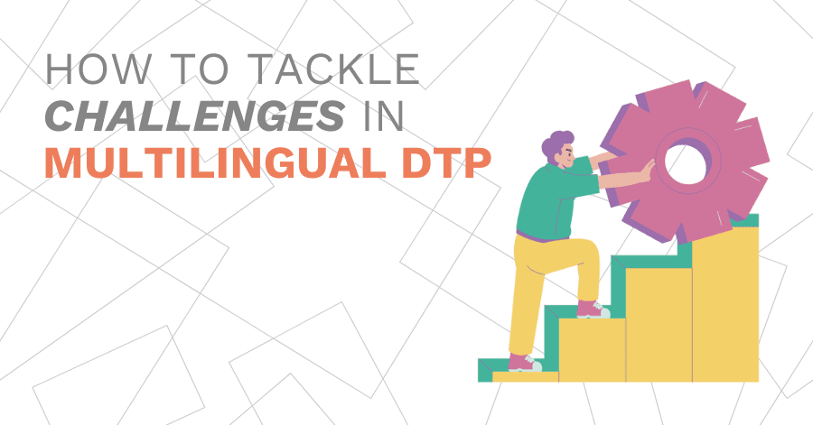 Common DTP Challenges—And How to Overcome Them